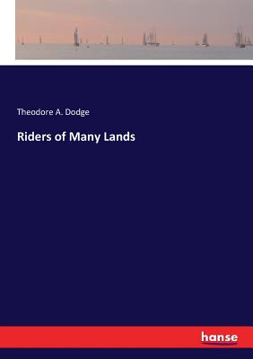 Riders of Many Lands - Dodge, Theodore A