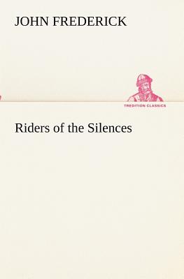 Riders of the Silences - Frederick, John