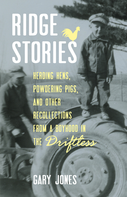 Ridge Stories: Herding Hens, Powdering Pigs, and Other Recollections from a Boyhood in the Driftless - Jones, Gary