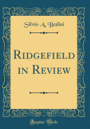 Ridgefield in Review (Classic Reprint)