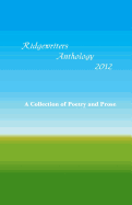 Ridgewriters Anthology 2012: A Collection of Poetry and Prose