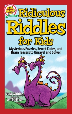 Ridiculous Riddles for Kids: Mysterious Puzzles, Secret Codes, and Brain Teasers to Unravel and Solve! - Whiting, Vicki