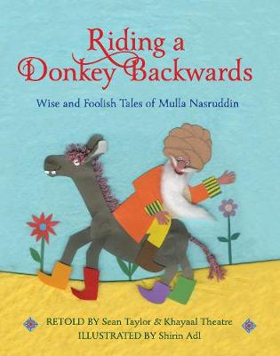 Riding a Donkey Backwards: Wise and Foolish Tales of the Mulla Nasruddin - Taylor, Sean, and Theatre, Khayaal