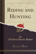 Riding and Hunting (Classic Reprint)