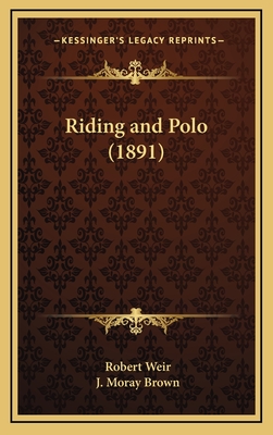 Riding and Polo (1891) - Weir, Robert, and Brown, J Moray