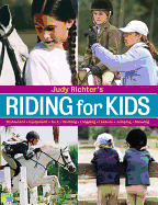 Riding for Kids: Stable Care, Equipment, Tack, Clothing, Longeing, Lessons, Jumping, Showing