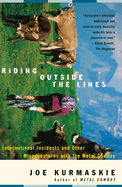 Riding Outside the Lines: International Incidents and Other Misadventures with the Metal Cowboy