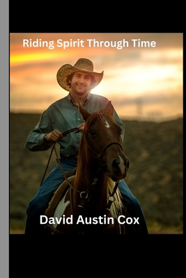 Riding Spirit Through Time: A quest through time for true love - Cox, David Austin