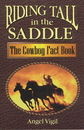 Riding Tall in the Saddle: The Cowboy Fact Book