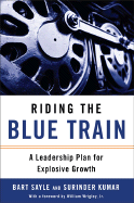 Riding the Blue Train: A Leadership Plan for Explosive Growth - Sayle, Bart, and Kumar, Surinder, and Wrigley, William, Jr. (Foreword by)