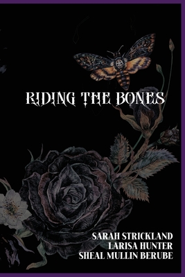 Riding The Bones - Hunter, Larisa, and Mullin-Berube, Sheal, and Strickland, Sarah