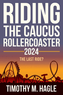 Riding the Caucus Rollercoaster 2024: The Last Ride?
