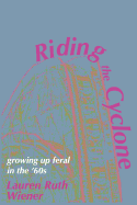 Riding the Cyclone: Growing Up Feral in the '60s