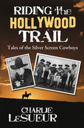 Riding the Hollywood Trail: Tales of the Silver Screen Cowboys