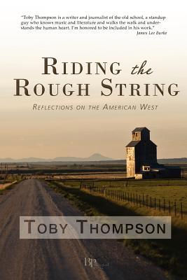 Riding the Rough String: Reflections on the American West - Thompson, Toby