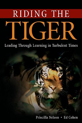 Riding the Tiger: Leading Through Learning in Turbulent Times - Nelson, Priscilla, and Cohen, Ed, and Herrmann-Nehdi, Ann (Foreword by)