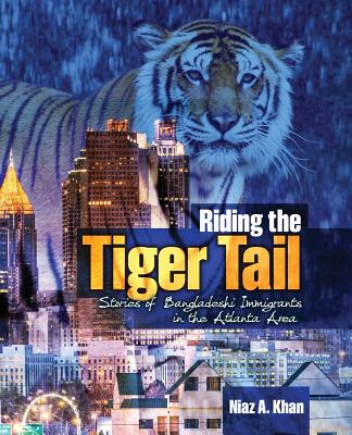 Riding the Tiger Tale- Stories of Bangladeshi Immigrants in the Atlanta Area - Khan