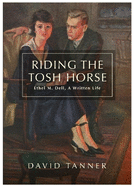 Riding The Tosh Horse: Ethel M. Dell, A Written Life