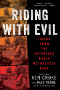 Riding with Evil: Taking Down the Notorious Pagan Motorcycle Gang