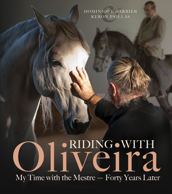 Riding with Oliveira: My Time with the Mestre - Forty Years Later - Barbier, Dominique, and Psillas, Keron (Photographer)