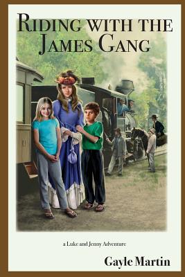 Riding with the James Gang: a Luke and Jenny Adventure - Martin, Gayle