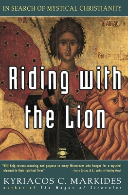 Riding with the Lion: In Search of Mystical Christianity - Markides, Kyriacos C