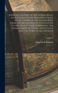 Ridpath's History of the World: Being an Account of the Principal Events in the Career of the Human Race From the Beginnings of Civilization to the Present Time, Comprising the Development of Social Instititions and the Story of all Nations: 2; Volume 2