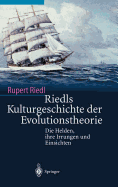 Riedls Kulturgeschichte Der Evolutionstheorie: Die Helden, Ihre Irrungen Und Einsichten