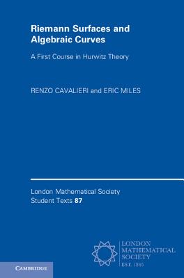 Riemann Surfaces and Algebraic Curves: A First Course in Hurwitz Theory - Cavalieri, Renzo, and Miles, Eric