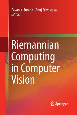 Riemannian Computing in Computer Vision - Turaga, Pavan K (Editor), and Srivastava, Anuj (Editor)