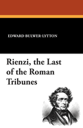 Rienzi, the Last of the Roman Tribunes