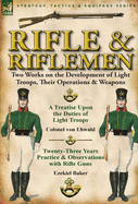 Rifle and Riflemen: Two Works on the Development of Light Troops, Their Operations & Weapons