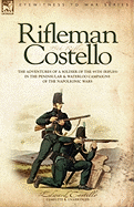 Rifleman Costello: The Adventures of a Soldier of the 95th (Rifles) in the Peninsular & Waterloo Campaigns of the Napoleonic Wars