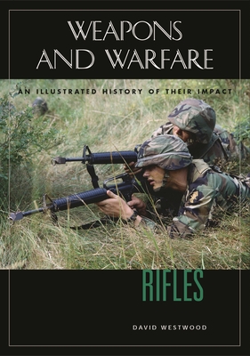 Rifles: An Illustrated History of Their Impact - Westwood, David