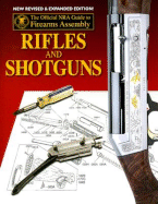Rifles and Shotguns: The Official NRA Guide to Firearms Assembly - Robert, Joseph B, Jr. (Editor), and Andrews, Harris J (Editor)