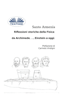 Riflessioni Storiche Della Fisica: Da Archimede, ..., Einstein A Oggi