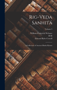 Rig-Veda Sanhit: A Collection of Ancient Hindu Hymns; Volume 5