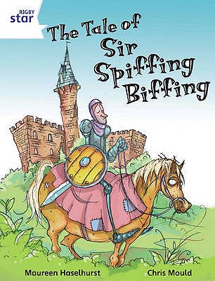 Rigby Star Independent White Reader 3 The Tale of Sir Spiffing Biffing - Haselhurst, Maureen