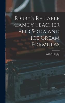 Rigby's Reliable Candy Teacher and Soda and Ice Cream Formulas - Rigby, Will O