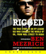 Rigged: The True Story of an Ivy League Kid Who Changed the World of Oil, from Wall Street to Dubai - Mezrich, Ben (Read by)