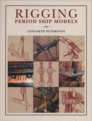 Rigging Period Ship Models: A Step-By-Step Guide to the Intracacies of Square-Rig - Petersson, Lennarth
