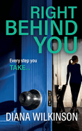 Right Behind You: A completely gripping, unforgettable psychological thriller from Diana Wilkinson