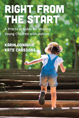 Right from the Start: A Practical Guide for Helping Young Children with Autism - Donahue, Karin, and Crassons, Kate