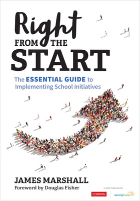 Right from the Start: The Essential Guide to Implementing School Initiatives - Marshall, James