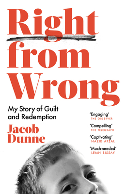 Right from Wrong: My Story of Guilt and Redemption - Dunne, Jacob