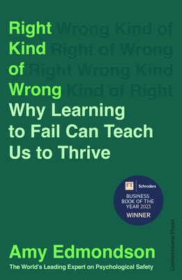 Right Kind of Wrong: Why Learning to Fail Can Teach Us to Thrive - Edmondson, Amy