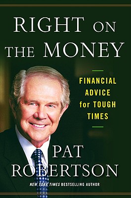 Right on the Money: Financial Advice for Tough Times - Robertson, Pat