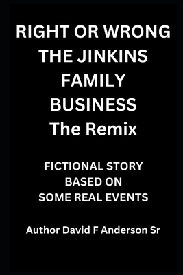 Right Or Wrong The Jenkins Family Business The Remix: By Author David F Anderson Sr - Anderson, David F, Sr.