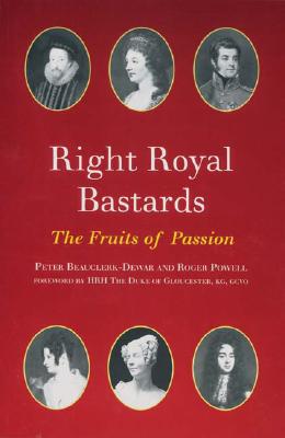 Right Royal Bastards: The Fruits of Passion - Beauclerk-Dewar, Peter, and Powell, Roger