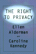 Right to Privacy - Alderman, Ellen, and Kennedy-Schlossberg, Caroline